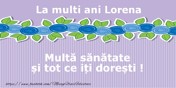Felicitari de la multi ani - Flori | La multi ani Lorena Multa sanatate si tot ce iti doresti !