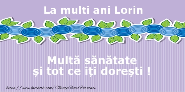 Felicitari de la multi ani - La multi ani Lorin Multa sanatate si tot ce iti doresti !