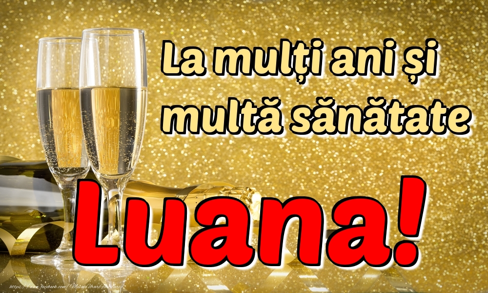 Felicitari de la multi ani - Sampanie | La mulți ani multă sănătate Luana!