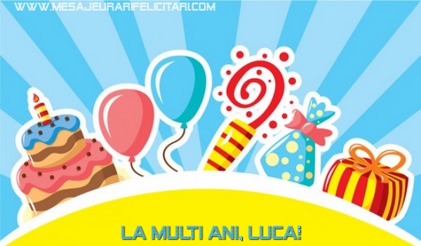 Felicitari de la multi ani - Baloane & Cadou & Tort | La multi ani, Luca!