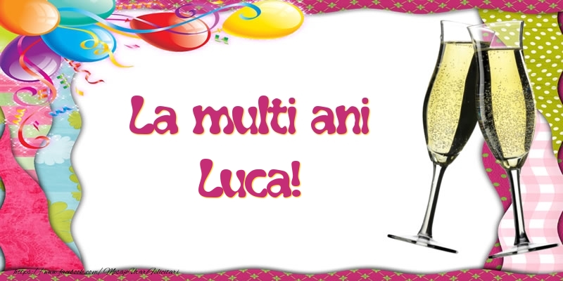 Felicitari de la multi ani - Baloane & Sampanie | La multi ani, Luca!