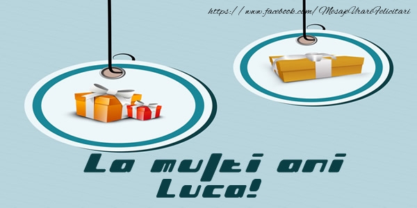 Felicitari de la multi ani - Cadou | La multi ani Luca!