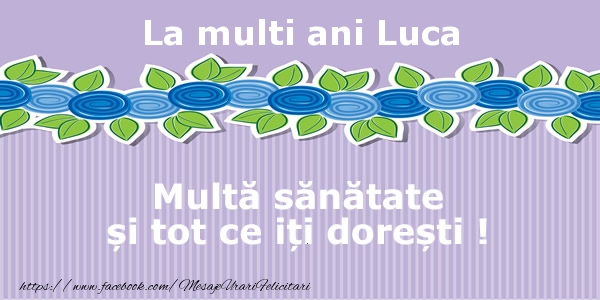 Felicitari de la multi ani - La multi ani Luca Multa sanatate si tot ce iti doresti !