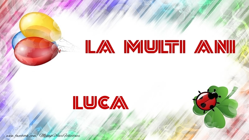 Felicitari de la multi ani - La multi ani Luca