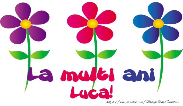 Felicitari de la multi ani - Flori | La multi ani Luca!