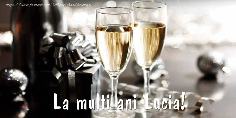 Felicitari de la multi ani - Sampanie | La multi ani Lucia!