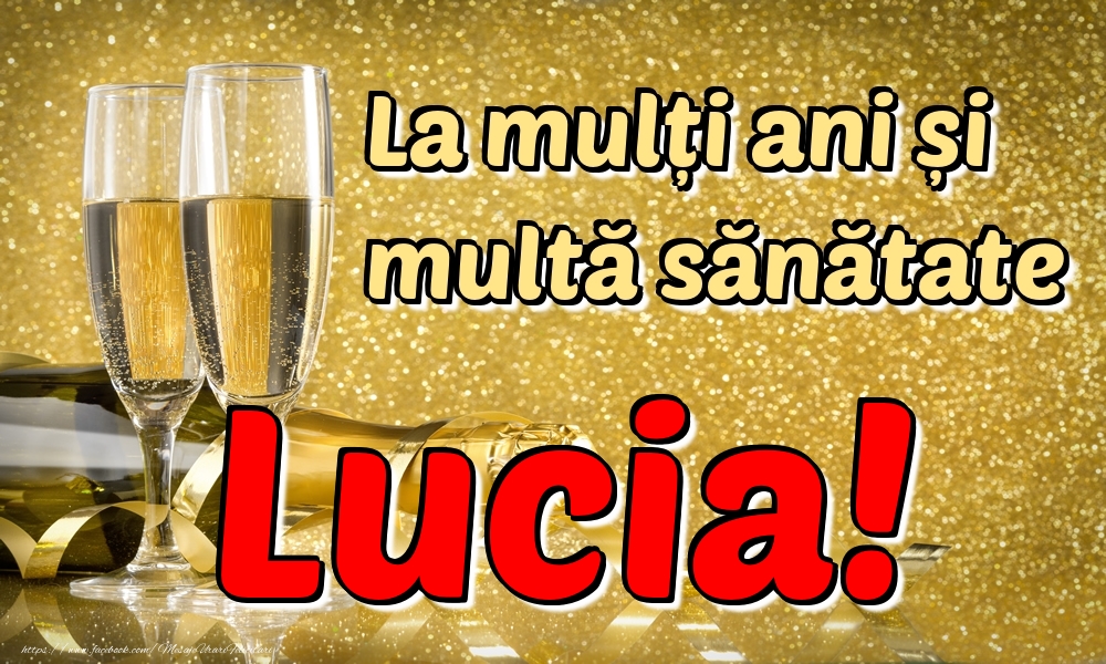Felicitari de la multi ani - Sampanie | La mulți ani multă sănătate Lucia!