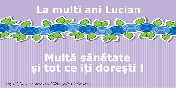 Felicitari de la multi ani - Flori | La multi ani Lucian Multa sanatate si tot ce iti doresti !