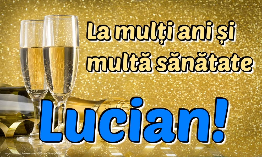 Felicitari de la multi ani - Sampanie | La mulți ani multă sănătate Lucian!