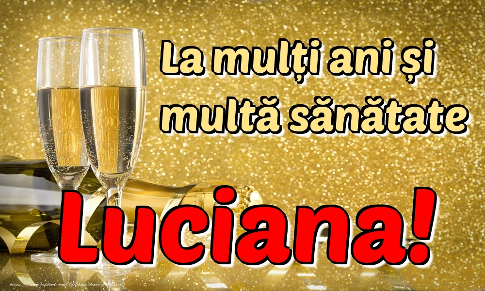 Felicitari de la multi ani - Sampanie | La mulți ani multă sănătate Luciana!