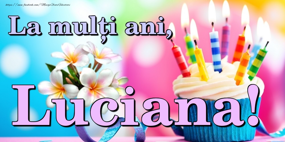 Felicitari de la multi ani - Flori & Tort | La mulți ani, Luciana!