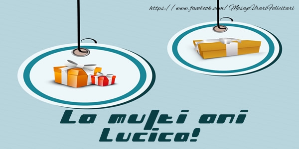 Felicitari de la multi ani - Cadou | La multi ani Lucica!