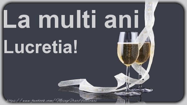 Felicitari de la multi ani - Sampanie | La multi ani Lucretia!