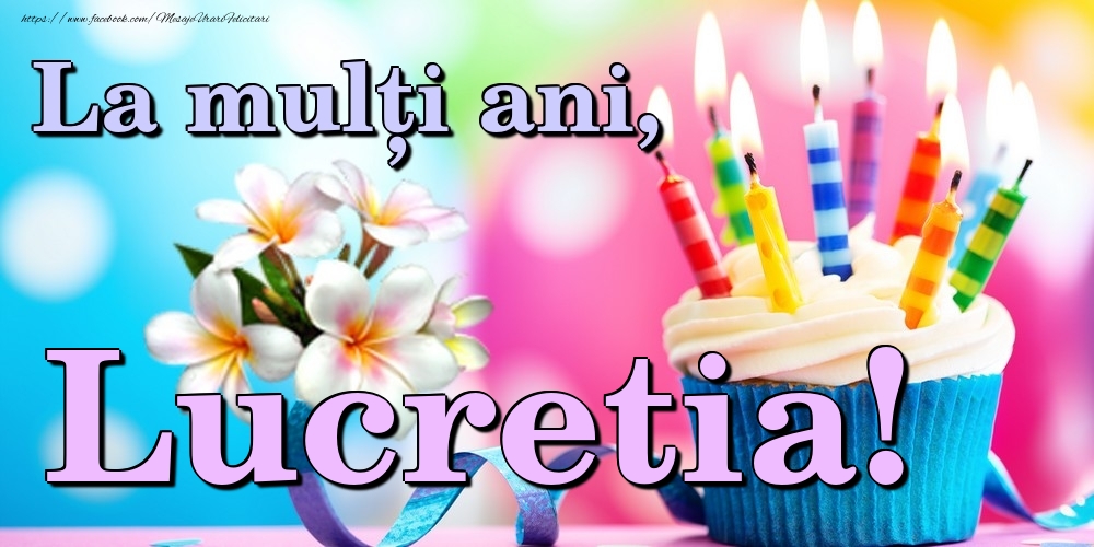Felicitari de la multi ani - Flori & Tort | La mulți ani, Lucretia!