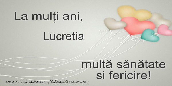 Felicitari de la multi ani - La multi ani, Lucretia multa sanatate si fericire!
