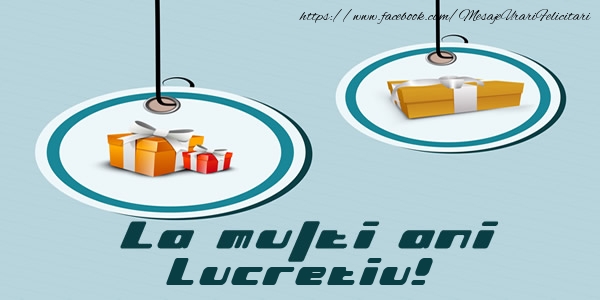 Felicitari de la multi ani - Cadou | La multi ani Lucretiu!