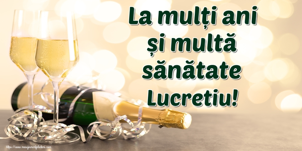 Felicitari de la multi ani - Sampanie | La mulți ani și multă sănătate Lucretiu!