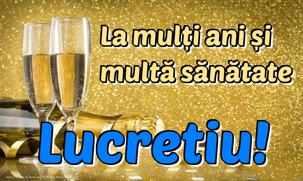 Felicitari de la multi ani - La mulți ani multă sănătate Lucretiu!