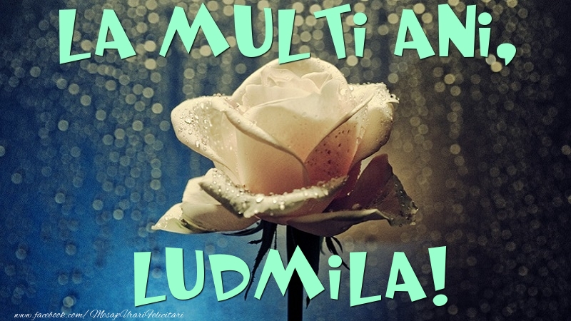 Felicitari de la multi ani - Flori & Trandafiri | La multi ani, Ludmila