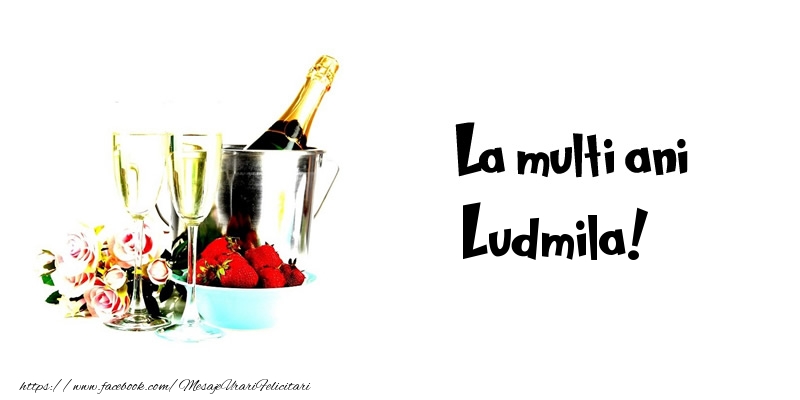 Felicitari de la multi ani - Flori & Sampanie | La multi ani Ludmila!