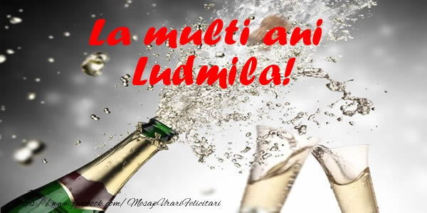 Felicitari de la multi ani - Sampanie | La multi ani Ludmila!