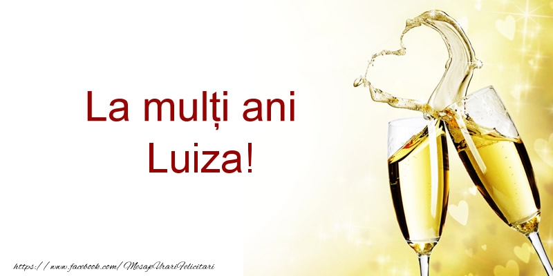 Felicitari de la multi ani - La multi ani Luiza!