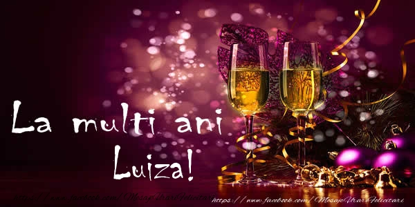 Felicitari de la multi ani - Sampanie | La multi ani Luiza!