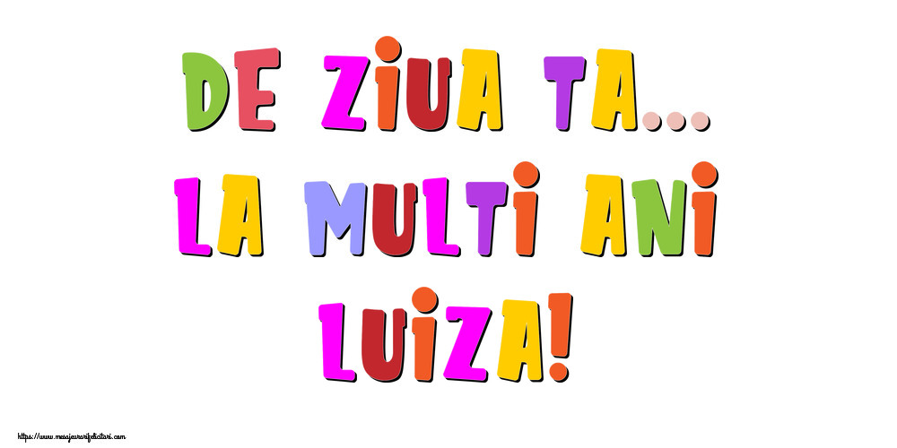 Felicitari de la multi ani - Mesaje | De ziua ta... La multi ani, Luiza!