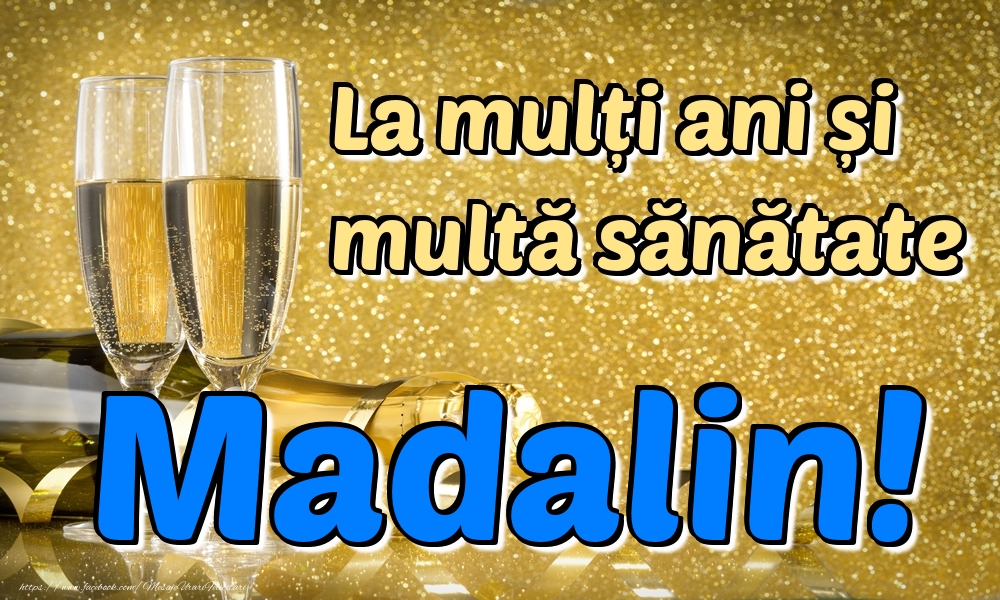 Felicitari de la multi ani - Sampanie | La mulți ani multă sănătate Madalin!