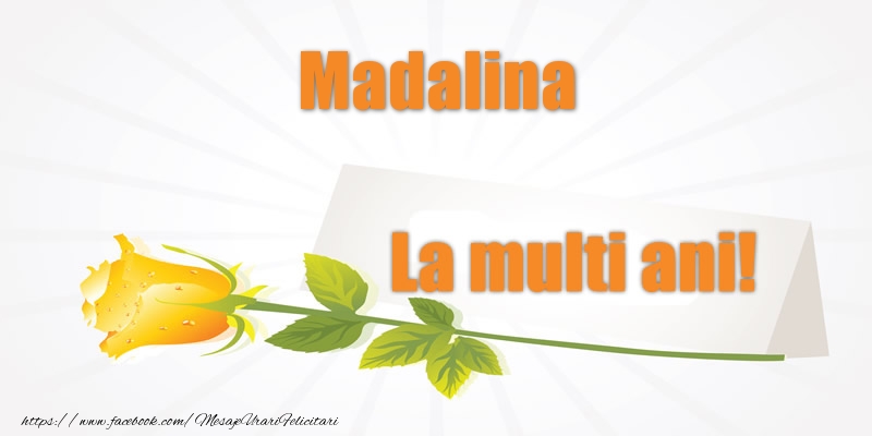 Felicitari de la multi ani - Pentru Madalina La multi ani!