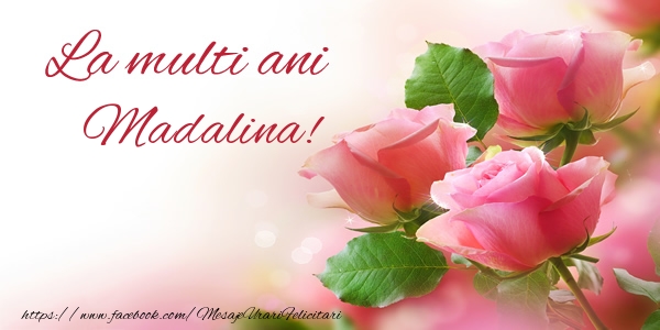felicitari pt madalina La multi ani Madalina!