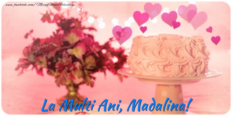 Felicitari de la multi ani - ❤️❤️❤️ Flori & Inimioare & Tort | La multi ani, Madalina!