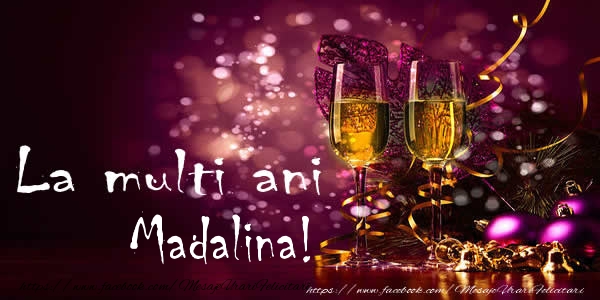 Felicitari de la multi ani - Sampanie | La multi ani Madalina!