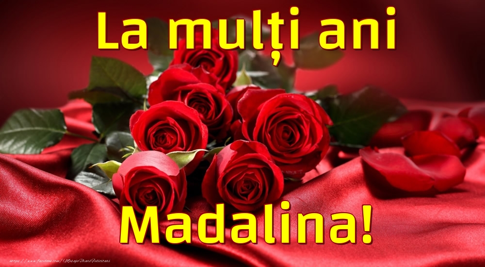 Felicitari de la multi ani - Trandafiri | La mulți ani Madalina!