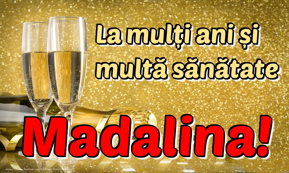 Felicitari de la multi ani - La mulți ani multă sănătate Madalina!