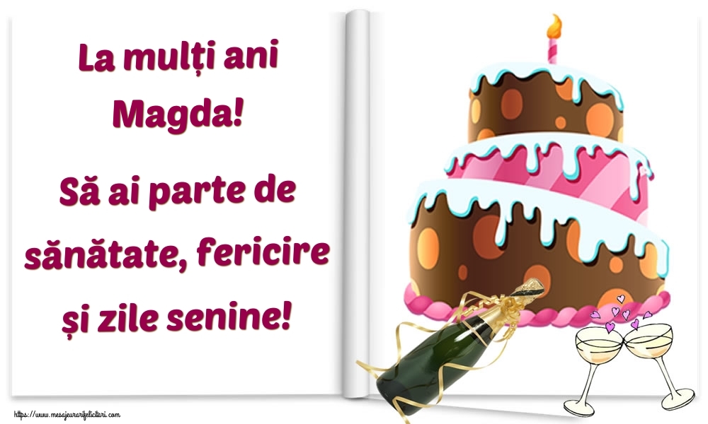 Felicitari de la multi ani - La mulți ani Magda! Să ai parte de sănătate, fericire și zile senine!