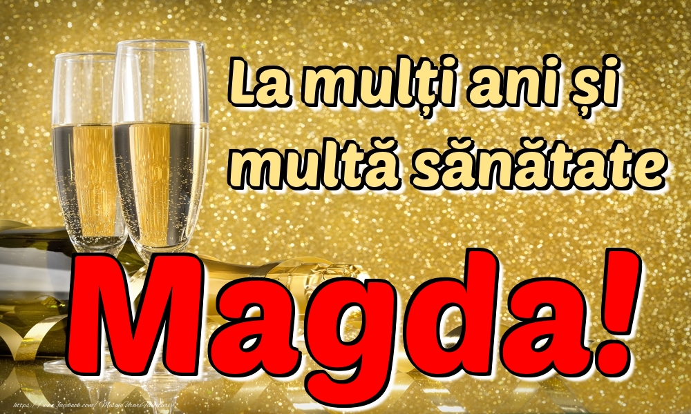 Felicitari de la multi ani - La mulți ani multă sănătate Magda!