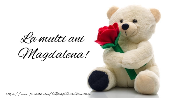 Felicitari de la multi ani - Trandafiri & Ursuleti | La multi ani Magdalena!