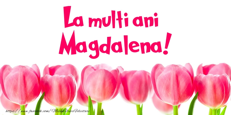 Felicitari de la multi ani - Flori & Lalele | La multi ani Magdalena!