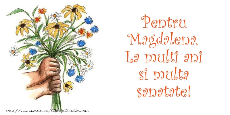 Felicitari de la multi ani - Buchete De Flori | Pentru Magdalena, La multi ani si multa sanatate!