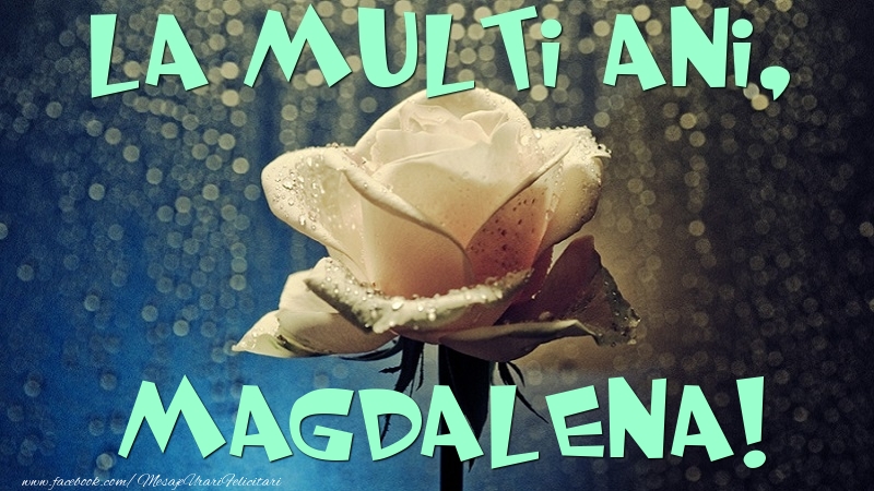 Felicitari de la multi ani - Flori & Trandafiri | La multi ani, Magdalena