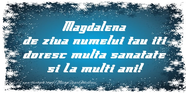 Felicitari de la multi ani - Mesaje | Magdalena de ziua numelui tau iti doresc multa sanatate si La multi ani!