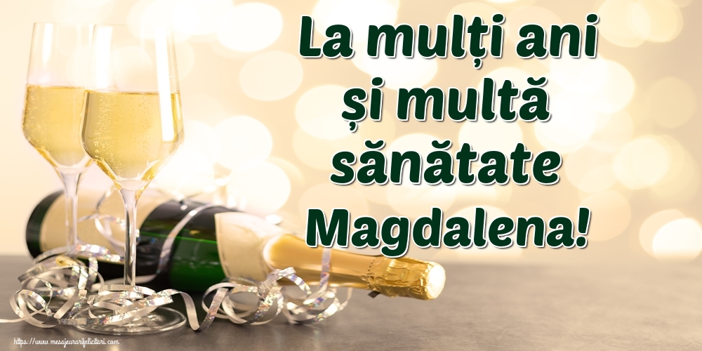 Felicitari de la multi ani - La mulți ani și multă sănătate Magdalena!
