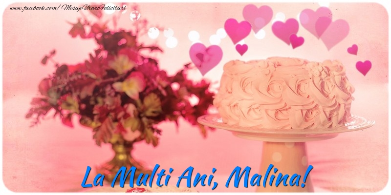 Felicitari de la multi ani - ❤️❤️❤️ Flori & Inimioare & Tort | La multi ani, Malina!