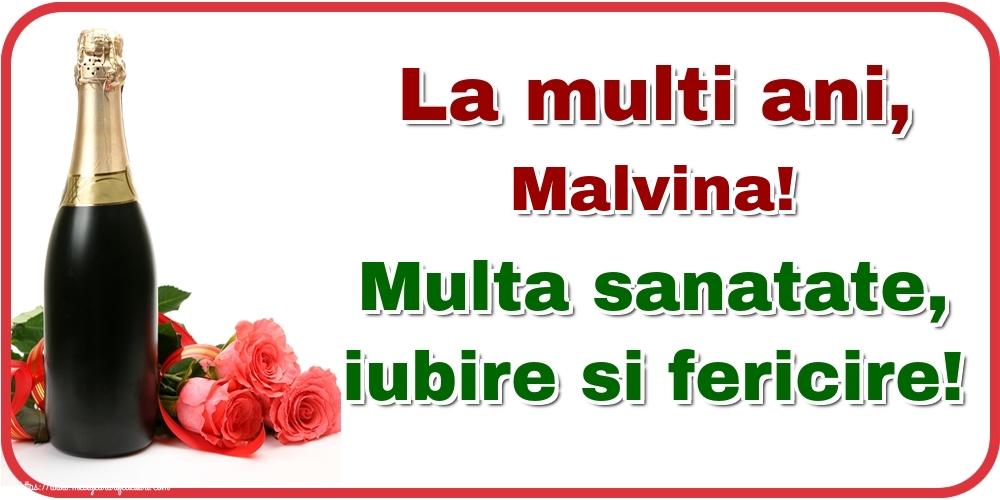 Felicitari de la multi ani - Flori & Sampanie | La multi ani, Malvina! Multa sanatate, iubire si fericire!