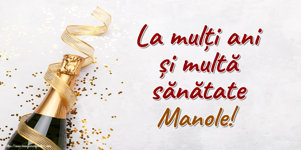 Felicitari de la multi ani - Sampanie | La mulți ani și multă sănătate Manole!
