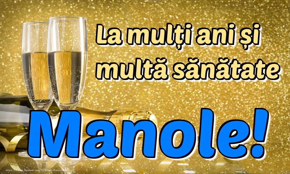 Felicitari de la multi ani - Sampanie | La mulți ani multă sănătate Manole!