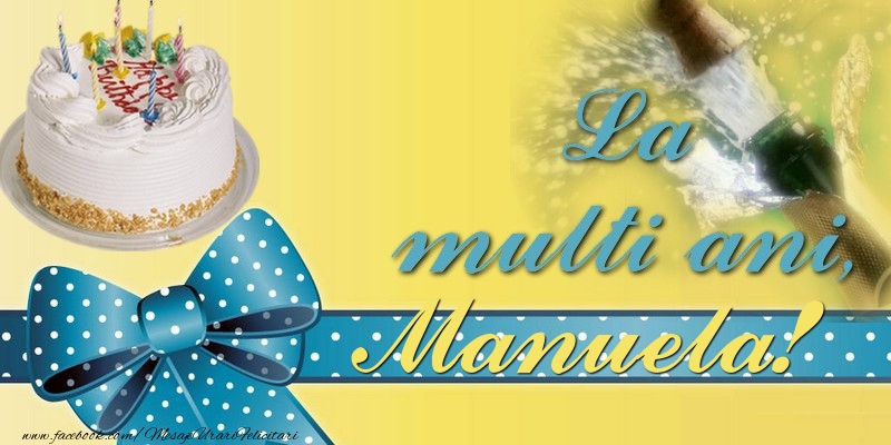 Felicitari de la multi ani - Tort & Sampanie | La multi ani, Manuela!
