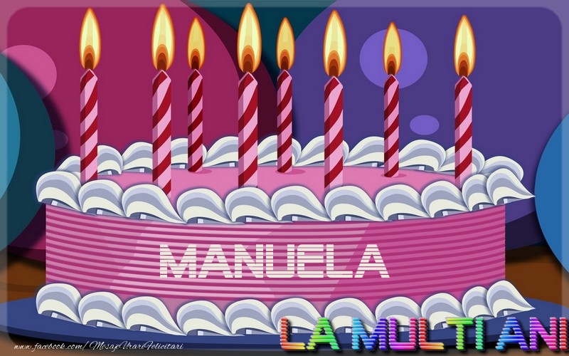Felicitari de la multi ani - La multi ani, Manuela