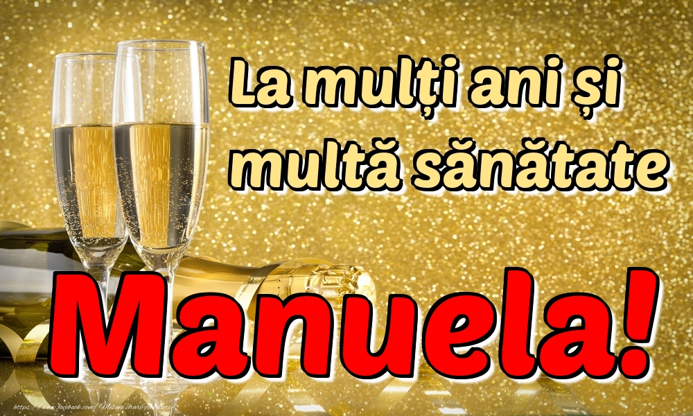 Felicitari de la multi ani - Sampanie | La mulți ani multă sănătate Manuela!